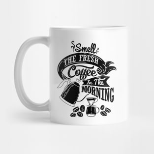 Smell the fresh coffee in the morning, coffee slogan black letters Mug